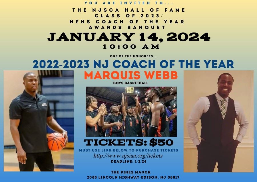 Flyer: 2023 Coach Of The Year- Marquis Webb. Awards banquet will be on January 14, 2024 @ The Pines Manor, Edison, NJ. $50.00 Flyer: 2023 Coach Of The Year- Marquis Webb. Awards banquet will be on January 14, 2024 @ The Pines Manor, Edison, NJ. $50.00